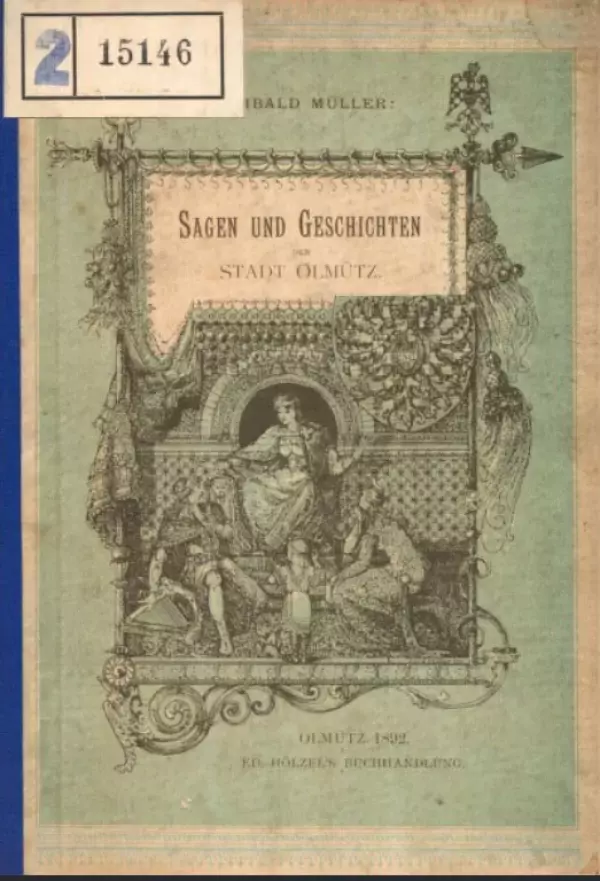 Obálka knihy Sagen und Geschichte der Stadt Olmütz. Bearbeitet von Wilibald Müller. (Pověsti a události města Olomouce. Zpracováno Wilibaldem Müllerem.) Olmütz 1882.